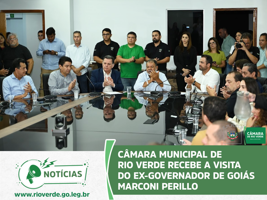 CÂMARA MUNICIPAL DE RIO VERDE RECEBE A VISITA DO EX-GOVERNADOR DE GOIÁS MARCONI PERILLO