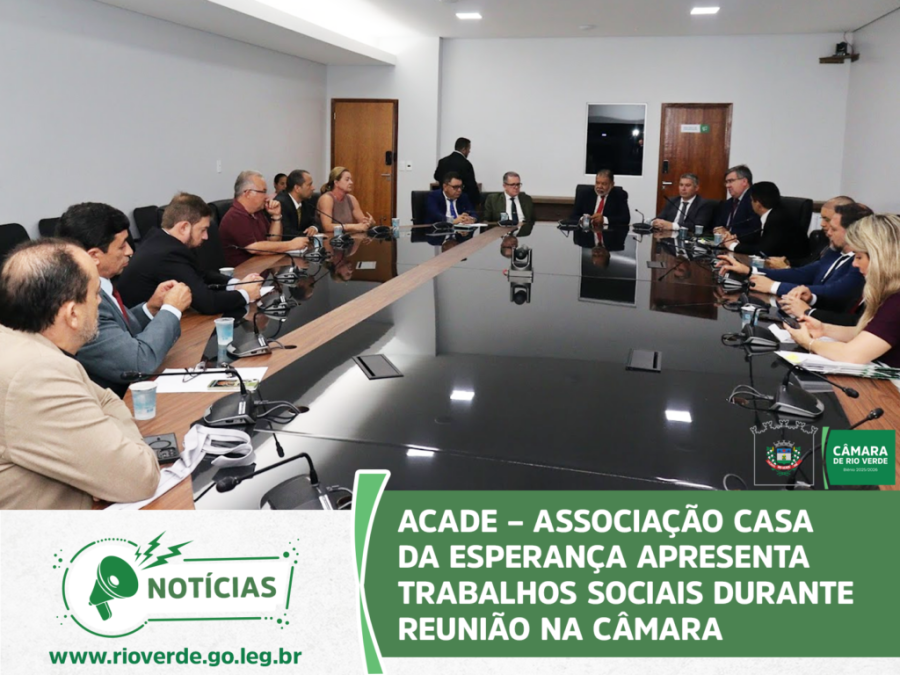 ACADE – ASSOCIAÇÃO CASA DA ESPERANÇA APRESENTA TRABALHOS SOCIAIS DURANTE REUNIÃO NA CÂMARA