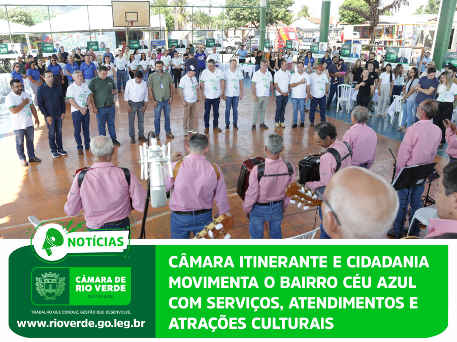 CÂMARA ITINERANTE E CIDADANIA MOVIMENTA O BAIRRO CÉU AZUL COM SERVIÇOS, ATENDIMENTOS E ATRAÇÕES CULTURAIS
