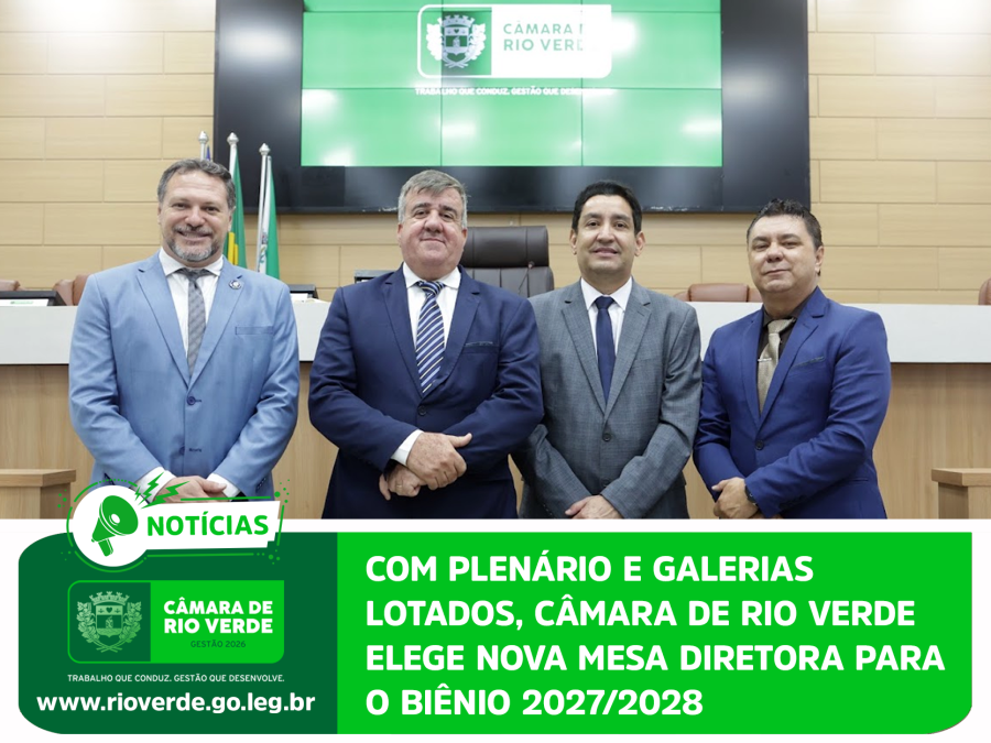 COM PLENÁRIO E GALERIAS LOTADOS, CÂMARA DE RIO VERDE ELEGE NOVA MESA DIRETORA PARA O BIÊNIO 2027/2028